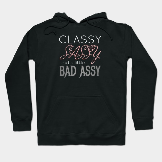 Classy Sassy Badassy Hoodie by CrazyShirtLady